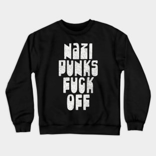 Nazi Punks F*ck Off / Retro Typography Anti-Fascist Design Crewneck Sweatshirt